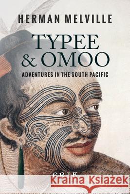 Typee & Omoo: Adventures In the South Pacific Melville, Herman 9781533423993 Createspace Independent Publishing Platform