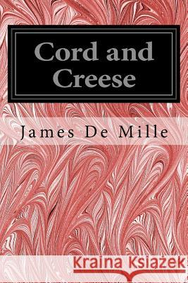 Cord and Creese: Author of 'The Dodge Club, ' 'Lost in the Fog, ' 'The Cryptogram, ' 'The Lady of the Ice, ' 'The Living Link, ' Etc. Mille, James de 9781533424396
