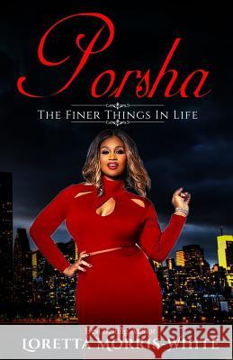 Porsha: The Finer Things in Life Loretta Morris White 9781533424884 Createspace Independent Publishing Platform