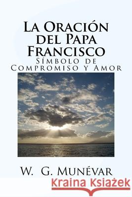 La Oración del Papa Francisco: Símbolo de Compromiso y Amor Andres, D` 9781533426246 Createspace Independent Publishing Platform