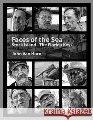 Faces Of The Sea: Stock Island - The Florida Keys Van Horn, John 9781533426529 Createspace Independent Publishing Platform