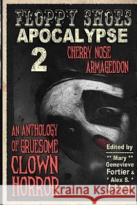 Floppy Shoes Apocalypse 2: Cherry Nose Armageddon Mary Genevieve Fortier Bob Freville G. Ted Theween 9781533427472 Createspace Independent Publishing Platform