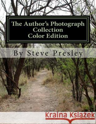 The Author's Photograph Collection Color Edition Steve Presley 9781533427502 Createspace Independent Publishing Platform