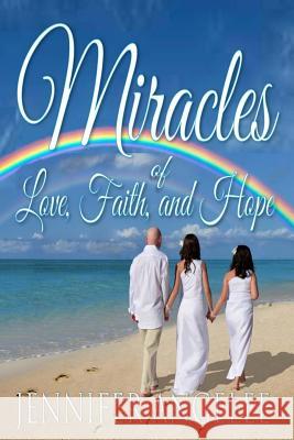 Miracles of Love, Faith, and Hope Jennifer Angelee Oak Island Publications 9781533428325
