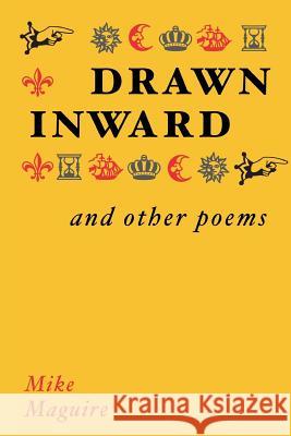 Drawn Inward and Other Poems Mike Maguire 9781533428523