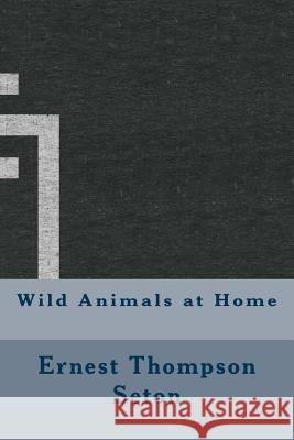 Wild Animals at Home Ernest Thompson Seton 9781533430700 Createspace Independent Publishing Platform