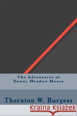 The Adventures of Danny Meadow Mouse Thornton W 9781533430724 Createspace Independent Publishing Platform