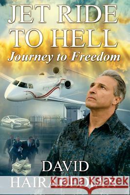 Jet Ride to Hell...Journey to Freedom: 1,000 Hamburger Days David C. Hairabedian Elaine M. Hart Joanna M. Hairabedian 9781533431004