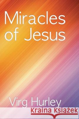 Miracles of Jesus Virg Hurley 9781533431790