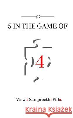 5 in the game of 4 Pilla, Viswa Sampreethi 9781533432155 Createspace Independent Publishing Platform