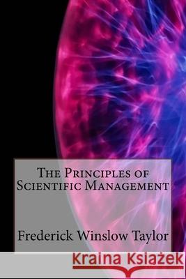 The Principles of Scientific Management Frederick Winslow Taylor 9781533432865 Createspace Independent Publishing Platform