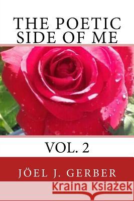 The Poetic Side Of Me Volume Two Gerber, Joel J. 9781533433701 Createspace Independent Publishing Platform