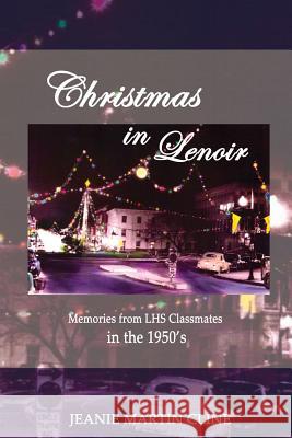 Christmas in Lenoir: Memories from LHS Classmates in the 1950's Cline, Jeanie Martin 9781533435026