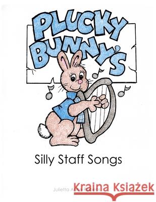 Plucky Bunny's Silly Staff Songs Julietta Anne Rabens 9781533435125 Createspace Independent Publishing Platform
