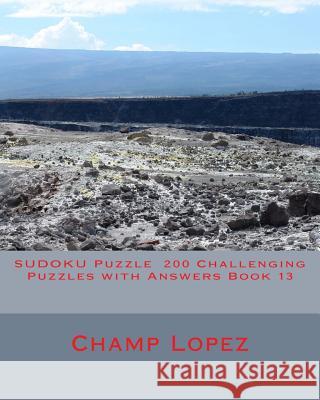 SUDOKU Puzzle 200 Challenging Puzzles with Answers Book 13 Lopez, Champ 9781533437365 Createspace Independent Publishing Platform