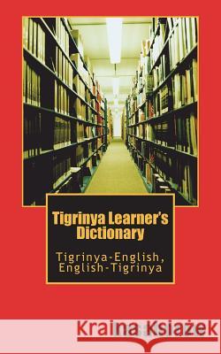 Tigrinya Learner's Dictionary: Tigrinya-English, English-Tigrinya Kasahorow 9781533437624
