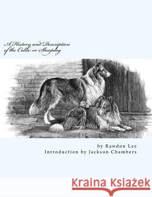 A History and Description of the Collie or Sheepdog Rawdon Lee Jackson Chambers 9781533437693 Createspace Independent Publishing Platform