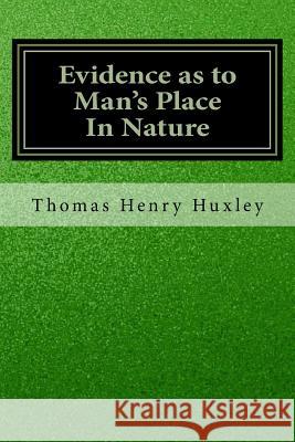 Evidence as to Man's Place In Nature Huxley, Thomas Henry 9781533438256 Createspace Independent Publishing Platform