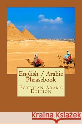 English / Arabic Phrasebook: Egyptian Arabic Edition John C. Rigdon 9781533440013 Createspace Independent Publishing Platform