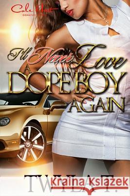 I'll Never Love A Dope Boy Again T, Twyla 9781533442246 Createspace Independent Publishing Platform