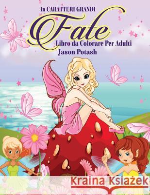 Fate Libro da Colorare Per Adulti ( In Caratteri Grandi ) Potash, Jason 9781533443779 Createspace Independent Publishing Platform