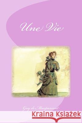 Une Vie Guy d Edinson Saguez 9781533443786 Createspace Independent Publishing Platform