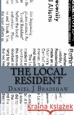 The Local Resident Daniel J. Bradshaw 9781533444547