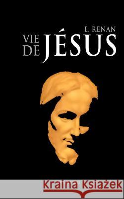 La Vie de Jésus Renan, Ernest 9781533445025 Createspace Independent Publishing Platform