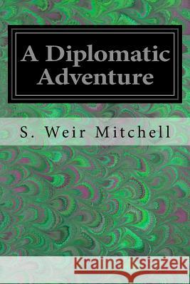 A Diplomatic Adventure S. Weir Mitchell 9781533445407 Createspace Independent Publishing Platform