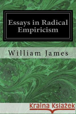 Essays in Radical Empiricism William James 9781533446183 Createspace Independent Publishing Platform