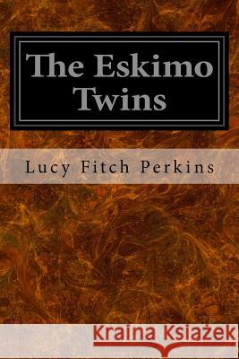 The Eskimo Twins Lucy Fitch Perkins 9781533446244 Createspace Independent Publishing Platform