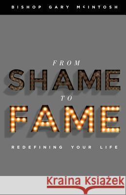 From Shame to Fame: Hope for Today and Tommorrow Gary McIntosh 9781533446657