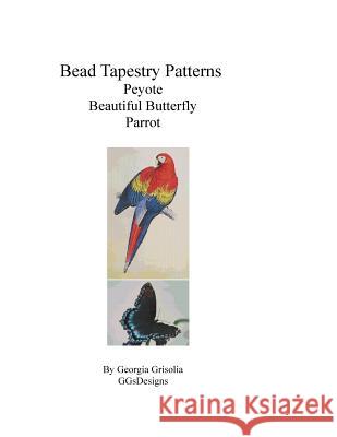 Bead Tapestry Patterns Peyote Beautiful Butterfly Parrot Georgia Grisolia 9781533447678 Createspace Independent Publishing Platform