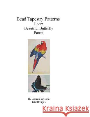 Bead Tapestry Patterns Loom Beautiful Butterfly Parrot Georgia Grisolia 9781533447883 Createspace Independent Publishing Platform