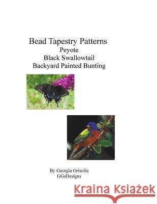 Bead Tapestry Patterns Peyote Black Swallowtail Backyard Painted Bunting Georgia Grisolia 9781533448200