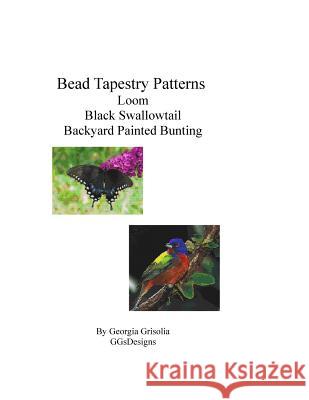 Bead Tapestry Patterns Loom Black Swallowtail Backyard Painted Bunting Georgia Grisolia 9781533448330 Createspace Independent Publishing Platform