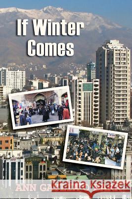 If Winter Comes: Careers separate a young couple, sending the wife to Iran just before the Iranian revolution. O'Barr, Ann Gaylia 9781533448378 Createspace Independent Publishing Platform