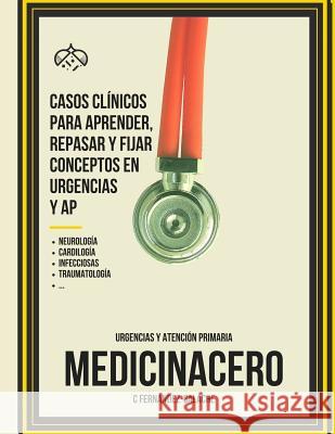 Casos Clinicos para aprender, repasar y fijar conceptos en Urgencias y AP Rodriguezmarcos, S. 9781533450425 Createspace Independent Publishing Platform