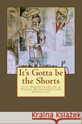 It's Gotta Be the Shorts MR Gary Wonning 9781533450692 Createspace Independent Publishing Platform