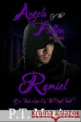 Angels Of The Fallen: Ramiel: It's Time, Live On The Dark Side Macias, P. T. 9781533452931 Createspace Independent Publishing Platform