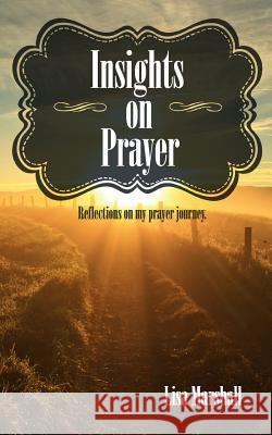 Insights on Prayer Lisa Marshall 9781533452962