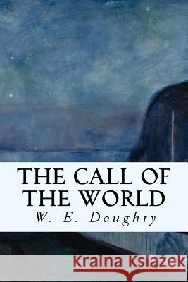 The Call of the World W. E. Doughty 9781533455208 Createspace Independent Publishing Platform