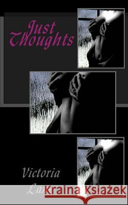 Just Thoughts Victoria Lane 9781533455499 Createspace Independent Publishing Platform