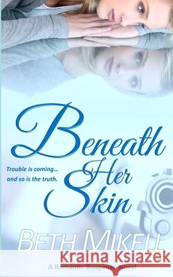 Beneath Her Skin Beth Mikell 9781533455611 Createspace Independent Publishing Platform