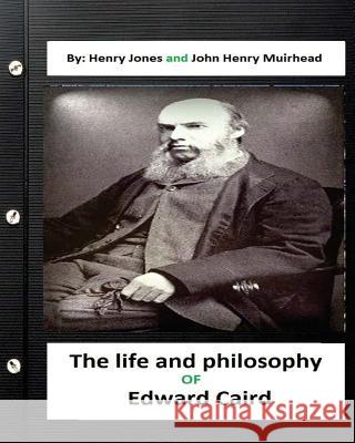 The life and philosophy of Edward Caird. (Original ) Muirhead, John Henry 9781533455703 Createspace Independent Publishing Platform