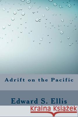 Adrift on the Pacific Edward S 9781533455963 Createspace Independent Publishing Platform