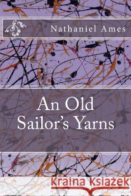 An Old Sailor's Yarns Nathaniel Ames 9781533456083