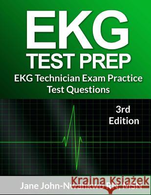 EKG Test Prep: EKG Technician Practice Test Questions Msn Jane John-Nwankw 9781533456380 Createspace Independent Publishing Platform