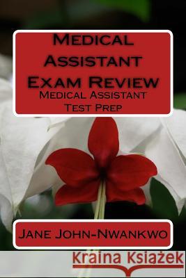 Medical Assistant Exam Review: Medical Assistant Test Prep Jane John-Nwankwo 9781533456809