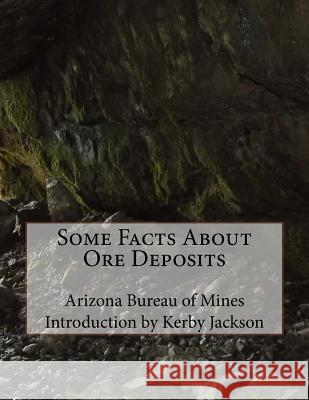 Some Facts About Ore Deposits Jackson, Kerby 9781533457561 Createspace Independent Publishing Platform